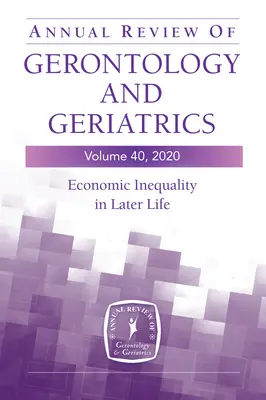 Roczny przegląd gerontologii i geriatrii, tom 40: Nierówności ekonomiczne w późniejszym życiu - Annual Review of Gerontology and Geriatrics, Volume 40: Economic Inequality in Later Life