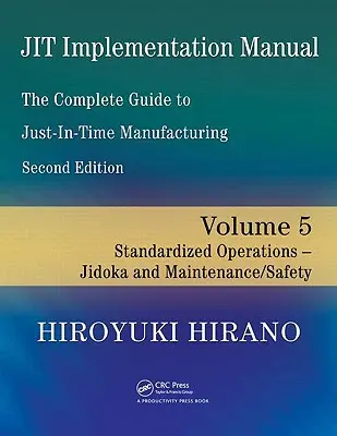 Jit Implementation Manual -- The Complete Guide to Just-In-Time Manufacturing: Tom 5 - Operacje standaryzowane - Jidoka i konserwacja/bezpieczeństwo - Jit Implementation Manual -- The Complete Guide to Just-In-Time Manufacturing: Volume 5 -- Standardized Operations -- Jidoka and Maintenance/Safety