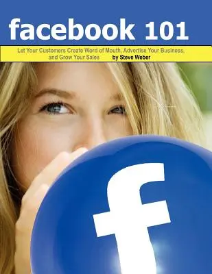 Facebook 101: Pozwól swoim klientom tworzyć pocztę pantoflową, reklamuj swój biznes i zwiększaj sprzedaż - Facebook 101: Let Your Customers Create Word of Mouth, Advertise Your Business, and Grow Your Sales