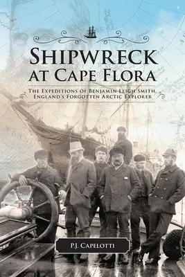 Wrak statku na przylądku Flora: Wyprawy Benjamina Leigh Smitha, zapomnianego angielskiego badacza Arktyki, tom 16 - Shipwreck at Cape Flora: The Expeditions of Benjamin Leigh Smith, England's Forgotten Arctic Explorer Volume 16