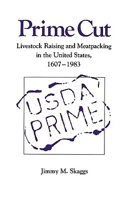 Prime Cut: Hodowla bydła i pakowanie mięsa w Stanach Zjednoczonych w latach 1607-1983 - Prime Cut: Livestock Raising and Meatpacking in the United States 1607-1983