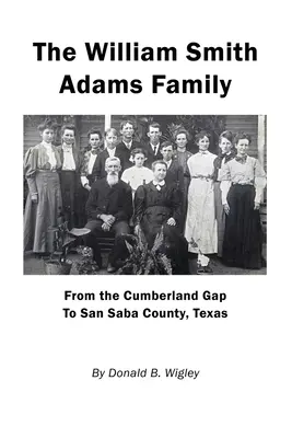 Rodzina Williama Smitha Adamsa - od Cumberland Gap do hrabstwa San Saba w Teksasie - The William Smith Adams Family - From the Cumberland Gap to San Saba County, Texas