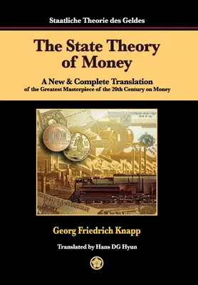 Państwowa teoria pieniądza: Nowe i kompletne tłumaczenie największego arcydzieła XX wieku na temat pieniądza - The State Theory of Money: A New & Complete Translation of the Greatest Masterpiece of the 20th Century on Money