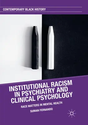 Rasizm instytucjonalny w psychiatrii i psychologii klinicznej: Rasa ma znaczenie w zdrowiu psychicznym - Institutional Racism in Psychiatry and Clinical Psychology: Race Matters in Mental Health