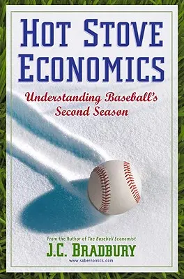 Ekonomia gorącego pieca: Zrozumieć drugi sezon baseballu - Hot Stove Economics: Understanding Baseball's Second Season