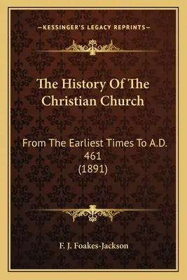 Historia Kościoła chrześcijańskiego: Od czasów najdawniejszych do roku 461 n.e. (1891) - The History Of The Christian Church: From The Earliest Times To A.D. 461 (1891)