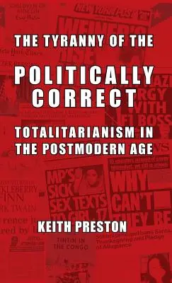 Tyrania poprawności politycznej: totalitaryzm w epoce postmodernizmu - The Tyranny of the Politically Correct: Totalitarianism in the Postmodern Age