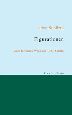 Figuracje: O twórczości lirycznej W. G. Sebalda - Figurationen: Zum lyrischen Werk von W. G. Sebald