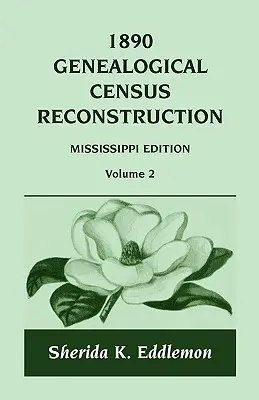 1890 Genealogical Census Reconstruction: Mississippi, tom 2 - 1890 Genealogical Census Reconstruction: Mississippi, Volume 2