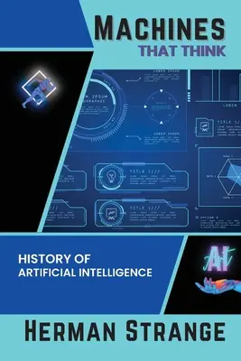 Maszyny, które myślą - historia sztucznej inteligencji: Poruszanie się po etycznych, społecznych i technicznych aspektach rozwoju sztucznej inteligencji - Machines that Think-History of Artificial Intelligence: Navigating the Ethical, Societal, and Technical Dimensions of AI Development