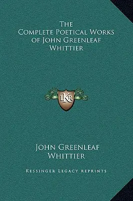 Dzieła poetyckie Johna Greenleafa Whittiera (The Complete Poetical Works of John Greenleaf Whittier) - The Complete Poetical Works of John Greenleaf Whittier