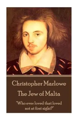 Christopher Marlowe - Żyd z Malty: Kto kiedykolwiek kochał, kto nie kochał od pierwszego wejrzenia?” - Christopher Marlowe - The Jew of Malta: Who ever loved that loved not at first sight?