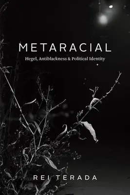 Metaracial: Hegel, anty-czarność i tożsamość polityczna - Metaracial: Hegel, Antiblackness, and Political Identity