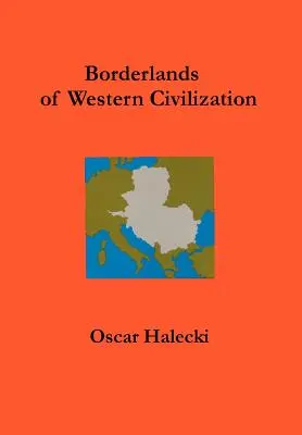 Pogranicza zachodniej cywilizacji: Historia Europy Środkowo-Wschodniej - Borderlands of Western Civilization: A History of East Central Europe