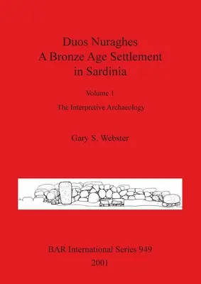 Duos Nuraghes - Osada z epoki brązu na Sardynii: Tom 1 - Archeologia interpretacyjna - Duos Nuraghes - A Bronze Age Settlement in Sardinia: Volume 1 - The Interpretive Archaeology