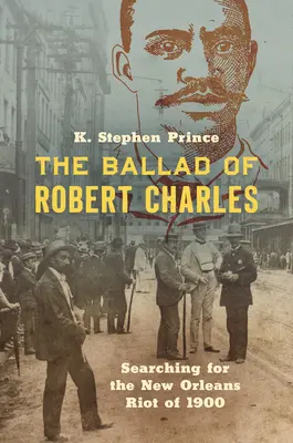 Ballada o Robercie Charlesie: Poszukiwanie zamieszek w Nowym Orleanie w 1900 roku - The Ballad of Robert Charles: Searching for the New Orleans Riot of 1900
