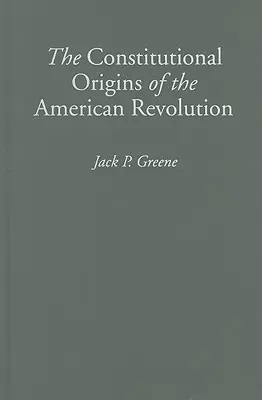 Konstytucyjne korzenie rewolucji amerykańskiej - The Constitutional Origins of the American Revolution