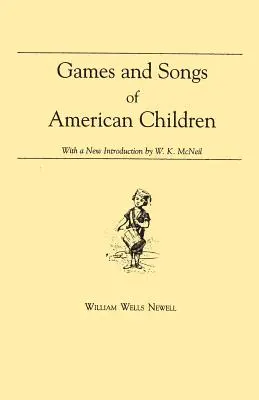 Gry i piosenki amerykańskich dzieci: Z nowym wstępem Williama K. McNeila - Games and Songs of American Children: With a New Introduction by William K. McNeil