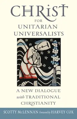 Chrystus dla unitarian uniwersalistów: Nowy dialog z tradycyjnym chrześcijaństwem - Christ for Unitarian Universalists: A New Dialogue with Traditional Christianity