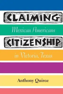 Roszczenie do obywatelstwa: Meksykańscy Amerykanie w Victorii w Teksasie - Claiming Citizenship: Mexican Americans in Victoria, Texas