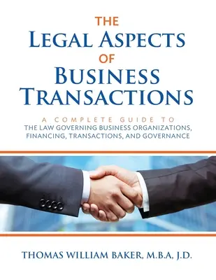 Aspekty prawne transakcji biznesowych: Kompletny przewodnik po prawie regulującym organizację, finansowanie, transakcje i zarządzanie przedsiębiorstwem - The Legal Aspects of Business Transactions: A Complete Guide to the Law Governing Business Organization, Financing, Transactions, and Governance