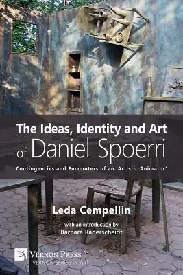 Idee, tożsamość i sztuka Daniela Spoerriego: przypadki i spotkania „artystycznego animatora - The Ideas, Identity and Art of Daniel Spoerri: Contingencies and Encounters of an 'Artistic Animator'