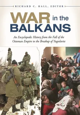 Wojna na Bałkanach: Encyklopedyczna historia od upadku Imperium Osmańskiego do rozpadu Jugosławii - War in the Balkans: An Encyclopedic History from the Fall of the Ottoman Empire to the Breakup of Yugoslavia