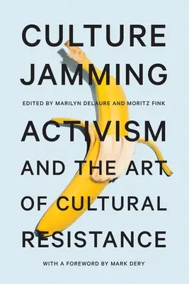 Culture Jamming: Aktywizm i sztuka oporu kulturowego - Culture Jamming: Activism and the Art of Cultural Resistance