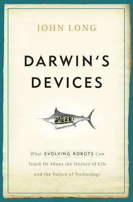 Urządzenia Darwina: Czego ewoluujące roboty mogą nas nauczyć o historii życia i przyszłości technologii - Darwin's Devices: What Evolving Robots Can Teach Us about the History of Life and the Future of Technology