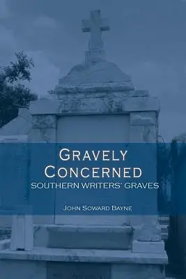 Gravely Concerned: Groby południowych pisarzy - Gravely Concerned: Southern Writers' Graves