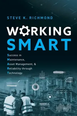 Working SMART: Sukces w utrzymaniu ruchu, zarządzaniu aktywami i niezawodności dzięki technologii - Working SMART: Success in Maintenance, Asset Management, and Reliability through Technology