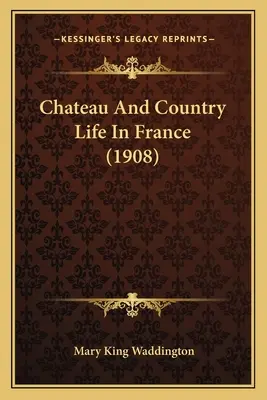 Chateau And Country Life In France (1908)