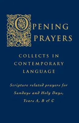 Modlitwy na rozpoczęcie: Collectcts in a Contemporary Language - Scripture Related Prayers for Sunday's and Holy Days, Years A, B and C - Opening Prayers: Collects in a Contemporary Language - Scripture Related Prayers for Sunday's and Holy Days, Years A, B and C