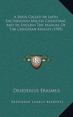 Książka zatytułowana po łacinie Enchiridion Militis Christiani, a po angielsku Podręcznik chrześcijańskiego rycerza (1905) - A Book Called In Latin Enchiridion Militis Christiani, And In English The Manual Of The Christian Knight (1905)