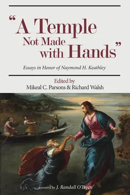 Świątynia nie ręką uczyniona: Eseje ku czci Naymonda H. Keathleya - Temple Not Made with Hands: Essays in Honor of Naymond H. Keathley