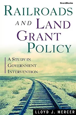 Railroads and Land Grant Policy: Studium interwencji rządu - Railroads and Land Grant Policy: A Study in Government Intervention