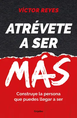 Atrvete a Ser Ms: Construye La Persona Que Puedes Llegar a Ser / Dare to Be Mo Re. Stwórz osobę, którą możesz się stać - Atrvete a Ser Ms: Construye La Persona Que Puedes Llegar a Ser / Dare to Be Mo Re. Create the Person You Can Become