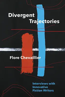 Rozbieżne trajektorie: Wywiady z innowacyjnymi pisarzami fikcji - Divergent Trajectories: Interviews with Innovative Fiction Writers