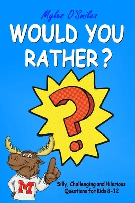 Czy wolałbyś? Głupie, trudne i zabawne pytania dla dzieci w wieku 8-12 lat - Would You Rather? Silly, Challenging and Hilarious Questions For Kids 8-12
