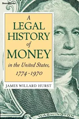 Prawna historia pieniądza: W Stanach Zjednoczonych 1774-1970 - A Legal History of Money: In the United States 1774-1970