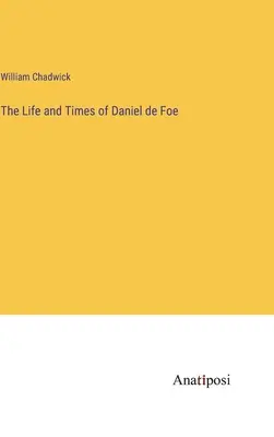 Życie i czasy Daniela de Foe - The Life and Times of Daniel de Foe
