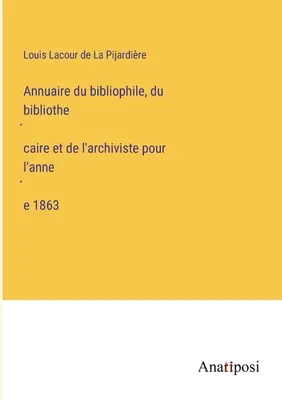 Rocznik bibliofila, bibliotekarza i archiwisty za rok 1863 - Annuaire du bibliophile, du bibliothécaire et de l'archiviste pour l'année 1863