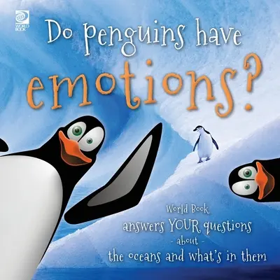 Czy pingwiny mają emocje? World Book odpowiada na pytania dotyczące oceanów i tego, co się w nich znajduje - Do penguins have emotions?: World Book answers your questions about the oceans and what's in them