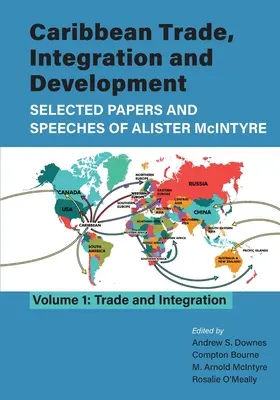 Karaibski handel, integracja i rozwój - wybrane artykuły i przemówienia Alistera McIntyre'a (tom 1): Handel i integracja - Caribbean Trade, Integration and Development - Selected Papers and Speeches of Alister McIntyre (Vol. 1): Trade and Integration