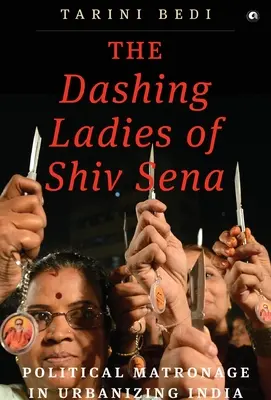 Wytworne damy z Shiv Sena: Matronat polityczny w urbanizujących się Indiach - The Dashing Ladies Of Shiv Sena: Political Matronage In Urbanizing India