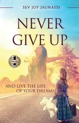 Nigdy się nie poddawaj: i żyj życiem swoich marzeń - Never Give Up: And Live the Life of Your Dreams