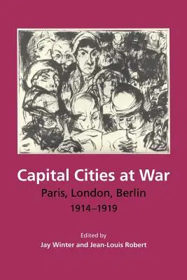 Stolice w czasie wojny: Paryż, Londyn, Berlin, 1914-1919 - Capital Cities at War: Paris, London, Berlin, 1914-1919