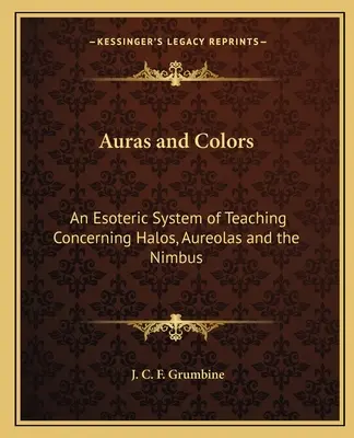 Aury i kolory: Ezoteryczny system nauczania dotyczący aureoli, aureoli i Nimbusa - Auras and Colors: An Esoteric System of Teaching Concerning Halos, Aureolas and the Nimbus