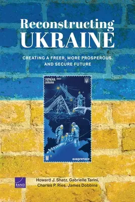 Rekonstrukcja Ukrainy: Tworzenie bardziej wolnej, dostatniej i bezpiecznej przyszłości - Reconstructing Ukraine: Creating a Freer, More Prosperous, and Secure Future