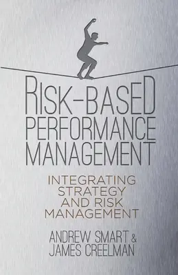 Zarządzanie wydajnością oparte na ryzyku: Integracja strategii i zarządzania ryzykiem - Risk-Based Performance Management: Integrating Strategy and Risk Management